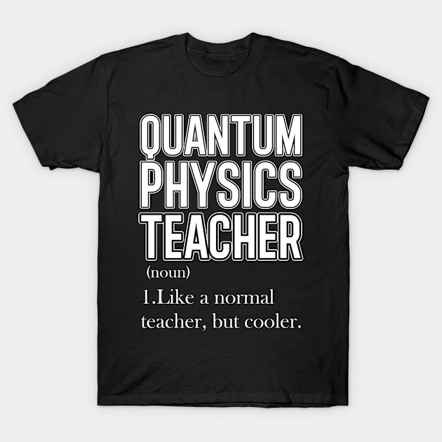 Quantum Physics Teacher T-Shirt by Carolina Cabreira